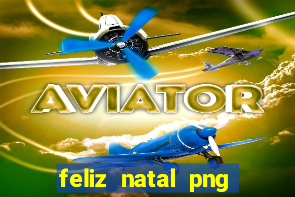 feliz natal png para imprimir